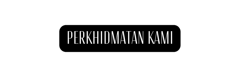 PERKHIDMATAN KAMI