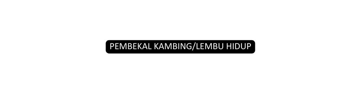 PEMBEKAL KAMBING LEMBU HIDUP